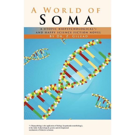 World of Soma : A Utopic, Biopsychological, and Happy Science Fiction Novel