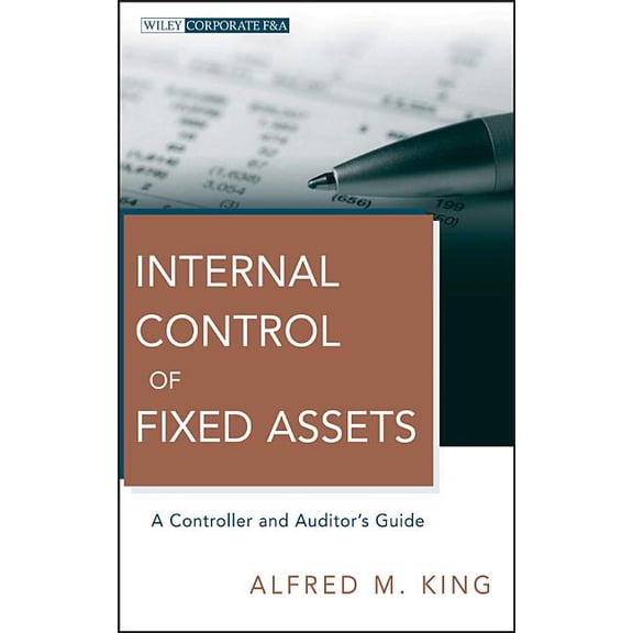 Wiley Corporate F&a Internal Control of Fixed Assets: A Controller and Auditor's Guide, Book 564, (Hardcover)
