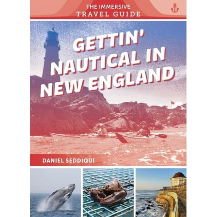 The Immersive Travel Guide Gettin' Nautical in New England: Maine, New Hampshire, Massachusetts, Rhode Island, Connecticut, Book 2, (Paperback)