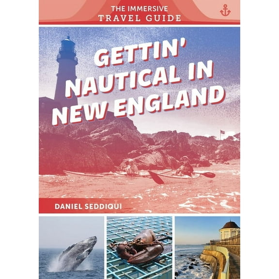 The Immersive Travel Guide Gettin' Nautical in New England: Maine, New Hampshire, Massachusetts, Rhode Island, Connecticut, Book 2, (Paperback)