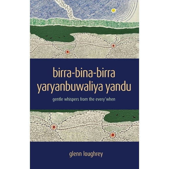 birra-bina-birra yaryanbuwaliya yandu: gentle whispers from the every'when, (Paperback)