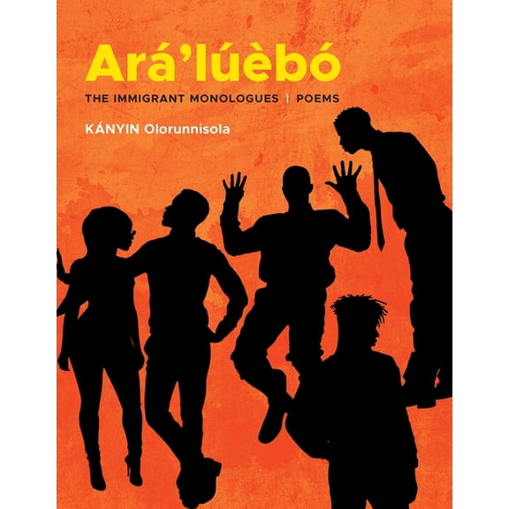 ArÃ¡'lÃºÃ¨bÃ³: The Immigrant Monologues, (Paperback)