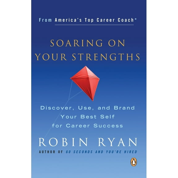Soaring on Your Strengths: Discover, Use, and Brand Your Best Self for Career Success, (Paperback)