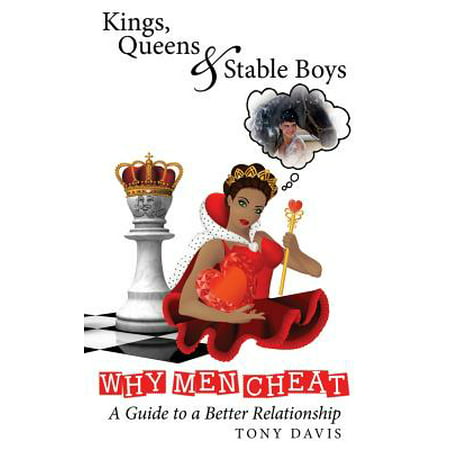 Kings, Queens & Stable Boys: Why Men Cheat; A Guide to a Better Relationship (The King Of Queens Best Man)