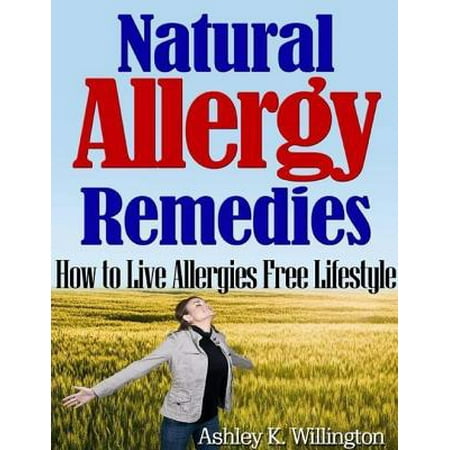 Natural Allergy Remedies: How to Live Allergies Free Lifestyle -