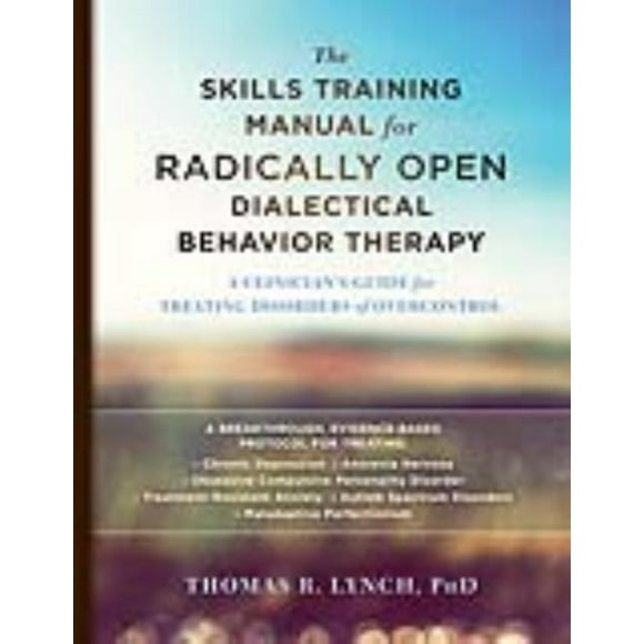Skills Training Manual for Radically Open Dialectical Behavior Therapy, Thomas R. Lynch Paperback
