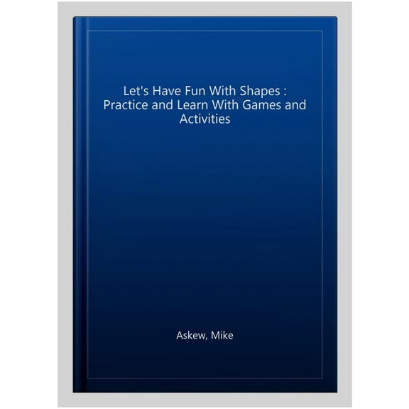 Let's Have Fun With Shapes : Practice and Learn With Games and Activities