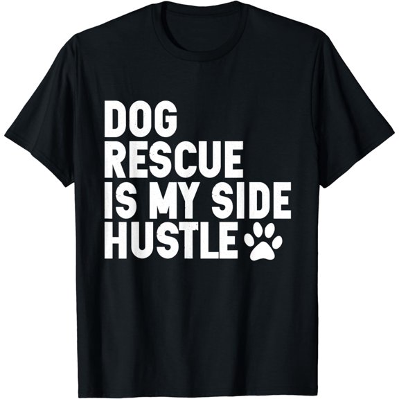 Dog Rescue is My Side Hustle Dogs Adopt Rescue animal Lover T-Shirt