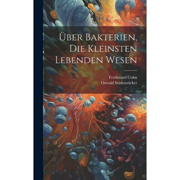 Über Bakterien, Die Kleinsten Lebenden Wesen (Hardcover)
