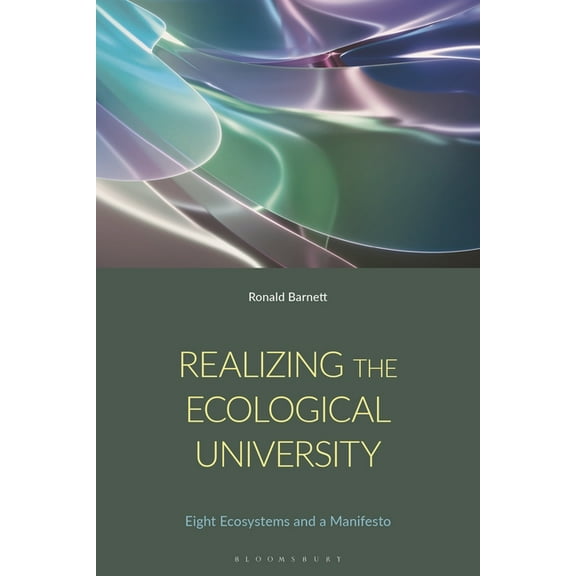 Realizing the Ecological University: Eight Ecosystems, Their Antagonisms and a Manifesto, (Hardcover)