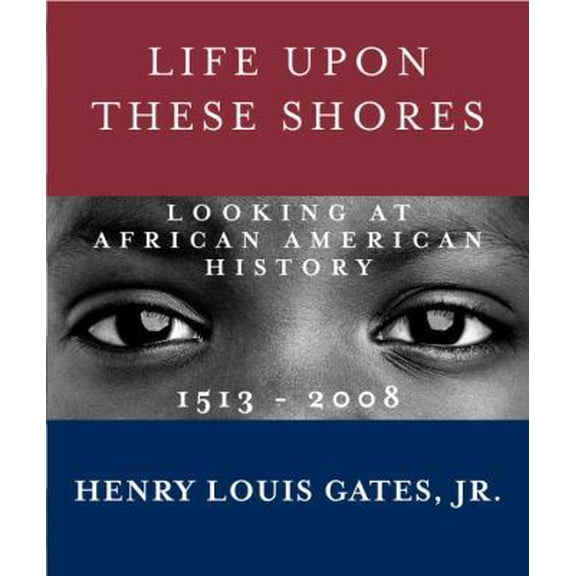 Pre-Owned Life Upon These Shores: Looking at African American History, 1513-2008 (Hardcover) 0307593428 9780307593429