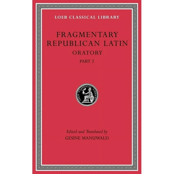 Loeb Classical Library: Fragmentary Republican Latin, Volume IV: Oratory, Part 2 (Hardcover)