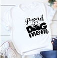 thumbnail image 4 of Proud Dog Mom, Short Sleeves Graphic Tshirts. 100% Cotton T-Shirts, The Everyday Wear For Pet Lovers., 4 of 4