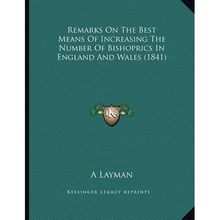 Remarks on the Best Means of Increasing the Number of Bishoprics in England and Wales (1841) (The Number Of The Best)