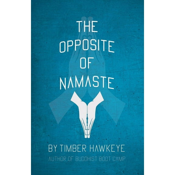 The Opposite of Namaste, (Paperback)