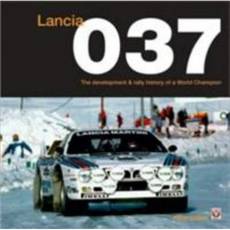 Lancia 037: The Development & Rally History of a World Champion