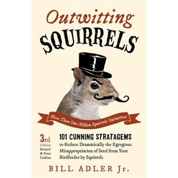 Pre-Owned Outwitting Squirrels: 101 Cunning Stratagems to Reduce Dramatically the Egregious Misappropriation of Seed from Your Birdfeeder by Squirrels (Paperback) 1613749414 9781613749418