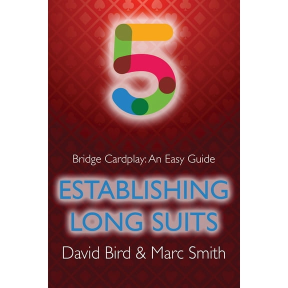 Bridge Cardplay: An Easy Guide Bridge Cardplay: An Easy Guide - 5. Establishing Long Suits, (Paperback)