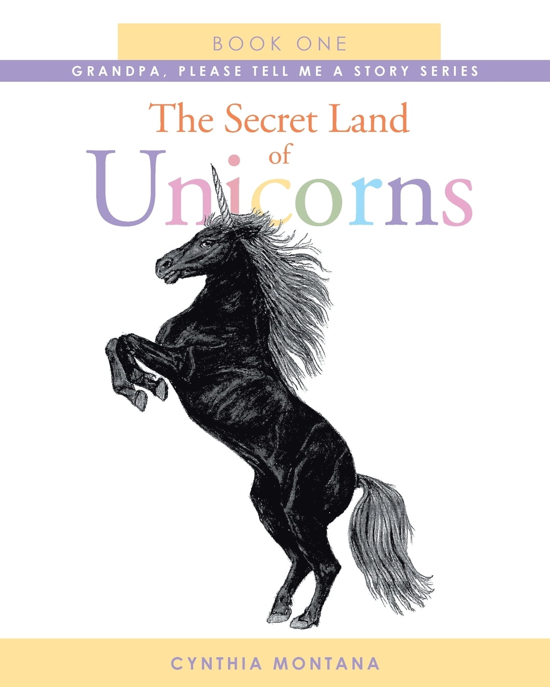 Cynthia Montana - The Secret Land of Unicorns : Book One (Paperback ...