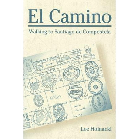 El Camino : Walking to Santiago de Compostela