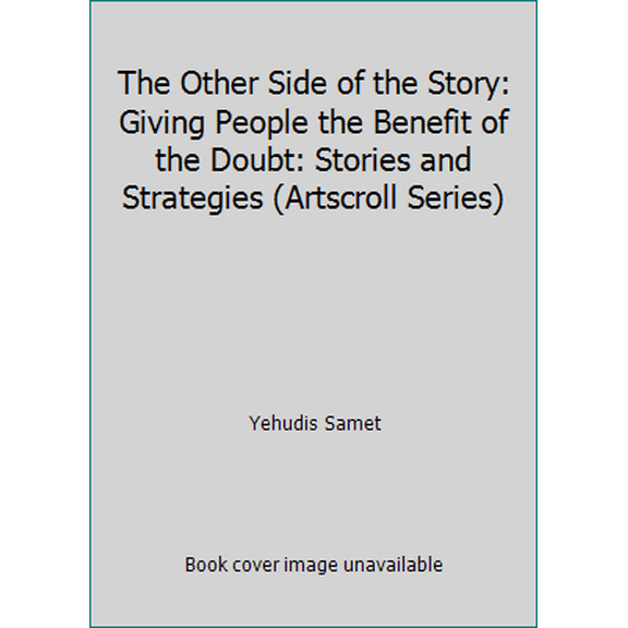 Pre-Owned The Other Side of the Story: Giving People the Benefit of the Doubt: Stories and Strategies (Artscroll Series) (Paperback) 0899065201 9780899065205