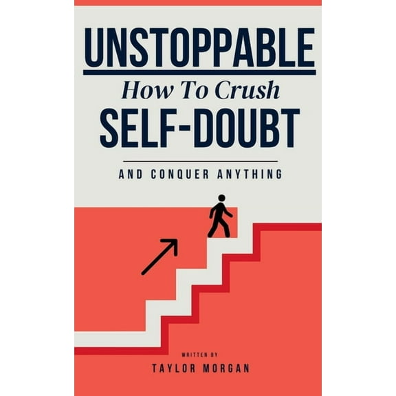 Unstoppable: How to Crush Self-Doubt and Conquer Anything, (Paperback)