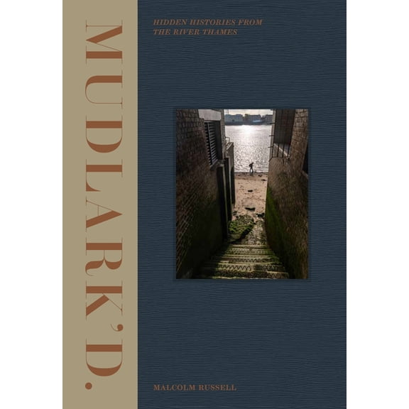 Mudlark'd: Hidden Histories from the River Thames, (Hardcover)