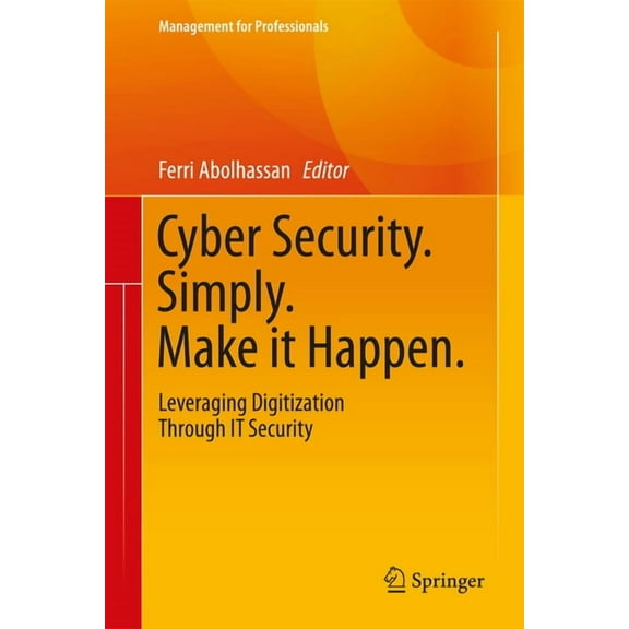Management for Professionals Cyber Security. Simply. Make It Happen.: Leveraging Digitization Through It Security, (Hardcover)