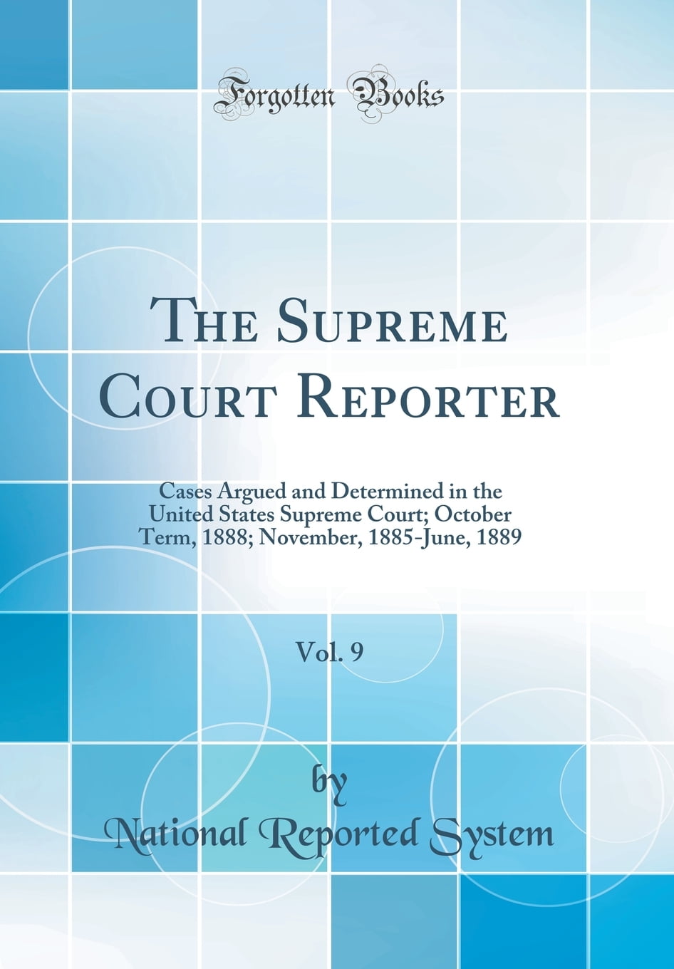 The Supreme Court Reporter, Vol. 9 Cases Argued and Determined in the