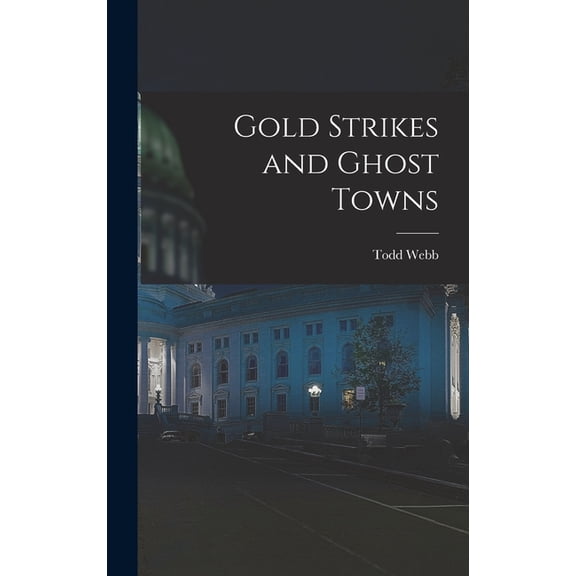 Gold Strikes and Ghost Towns, (Hardcover)