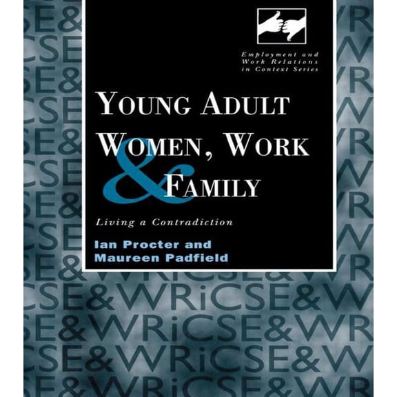 Routledge Studies in Employment and Work Young Adult Women, Work and Family: Living a Contradiction, (Hardcover)