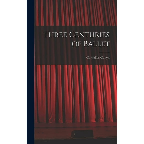 Three Centuries of Ballet, (Hardcover)
