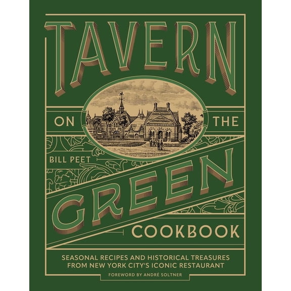 Tavern on the Green Cookbook: Seasonal Recipes and Historical Treasures from New York City's Iconic Restaurant, (Hardcover)