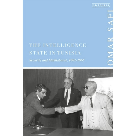 The Intelligence State in Tunisia: Security and Mukhabarat, 1881-1965, (Hardcover)