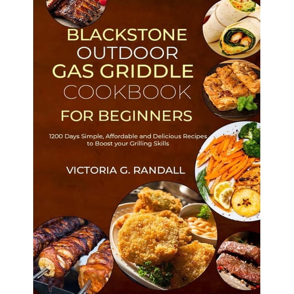 Blackstone Outdoor Gas Griddle Cookbook for Beginners: 1200 Days Simple, Affordable and Delicious Recipes to Boost your , (Paperback)
