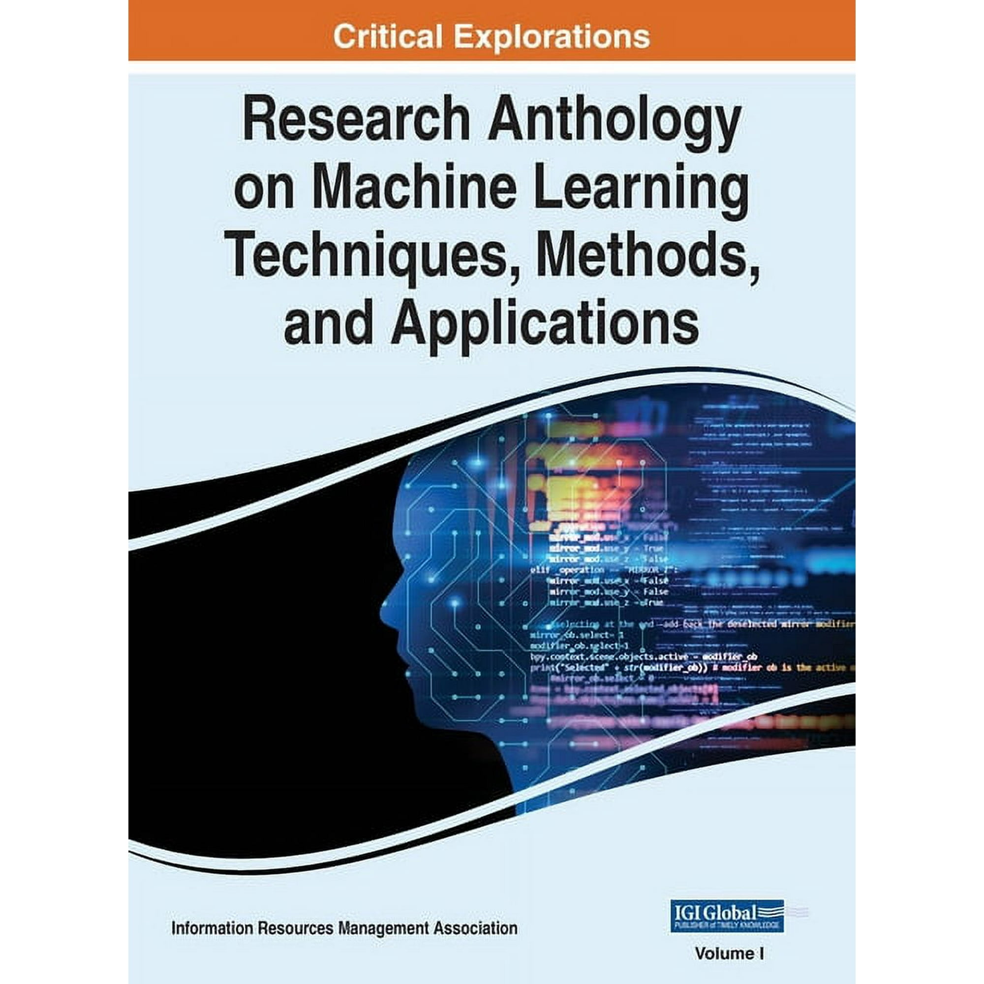 Research Anthology on Machine Learning T Research Anthology on Machine Learning Techniques Methods and Applications VOL 1 Book 1 (Hardcover)