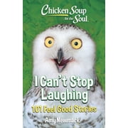 Chicken Soup for the Soul: I Can't Stop Laughing: 101 Feel-Good Stories (Paperback)