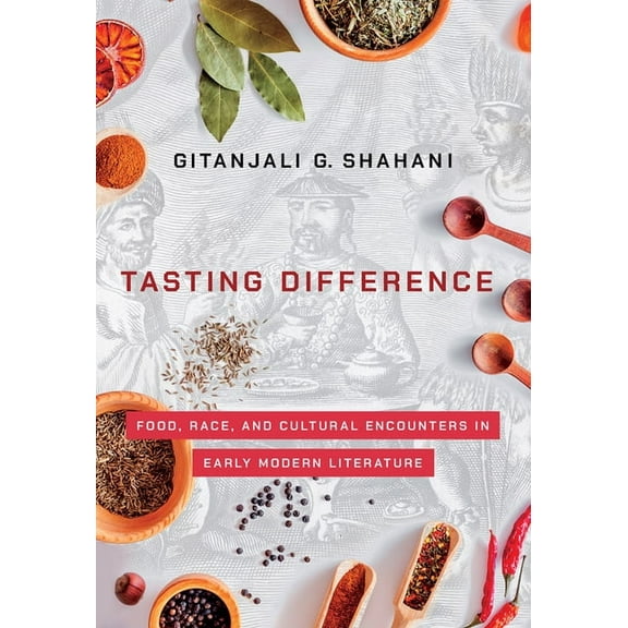 Tasting Difference: Food, Race, and Cultural Encounters in Early Modern Literature, (Hardcover)