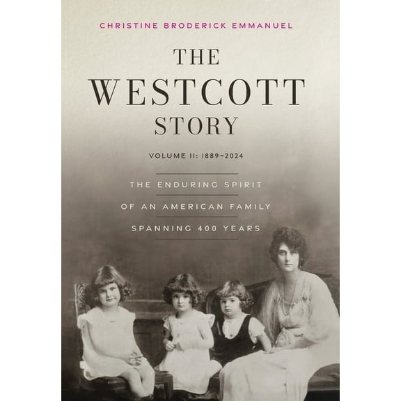 The Westcott Story: Volume II-1889-2024, The Enduring Spirit of an American Family Spanning 400 Years, (Hardcover)