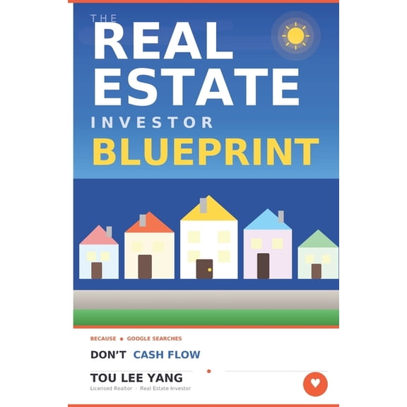 The Real Estate Investor Blueprint: Because Google Searches Don't Cash Flow, (Paperback)