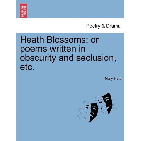 Heath Blossoms : Or Poems Written in Obscurity and Seclusion, Etc. (Paperback)