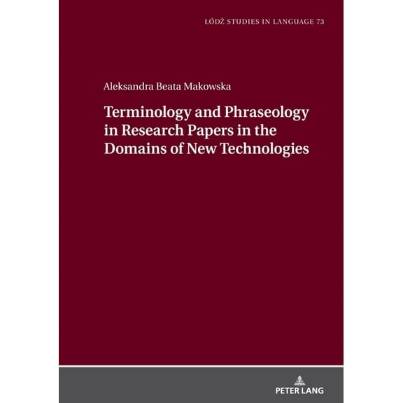 Lodz Studies in Language Terminology and Phraseology in Research Papers in the Domains of New Technologies, Book 73, (Hardcover)