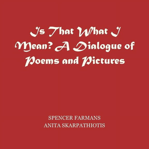 Is That What I Mean?: A Dialogue of Pictures and Poems