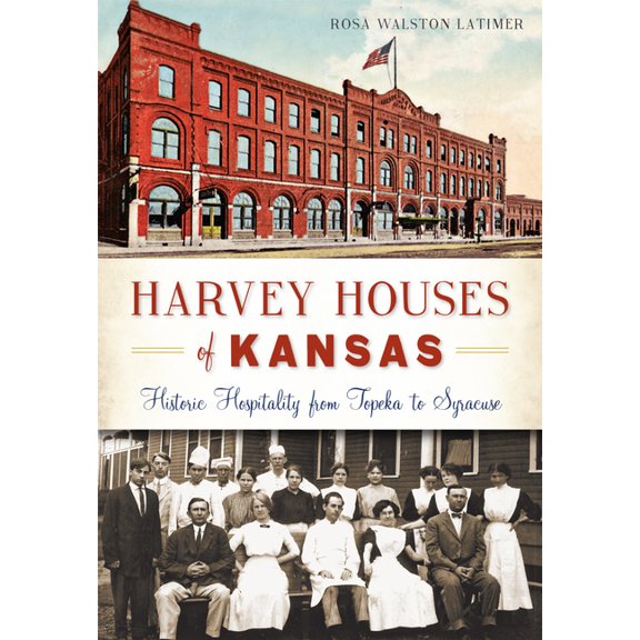 Landmarks Harvey Houses of Kansas: Historic Hospitality from Topeka to Syracuse, (Paperback)