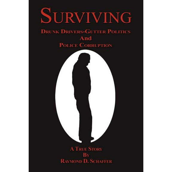 Surviving: Drunk Drivers-Gutter Politics and Police (Paperback)