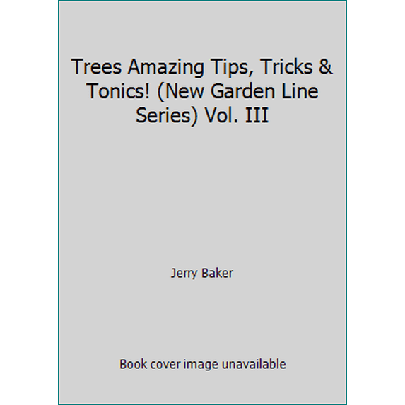 Pre-Owned Trees Amazing Tips, Tricks & Tonics! (New Garden Line Series) Vol. III (Paperback) 0922433178 9780922433179