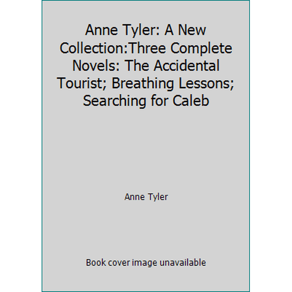 Pre-Owned Anne Tyler: A New Collection:Three Complete Novels: The Accidental Tourist; Breathing Lessons; Searching for Caleb (Hardcover) 0517064596 9780517064597
