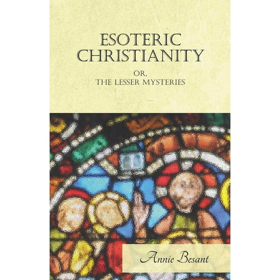 Esoteric Christianity Or, the Lesser Mysteries, (Paperback)