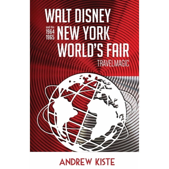Walt Disney and the 1964-1965 New York World's Fair: TravelMagic, (Paperback)