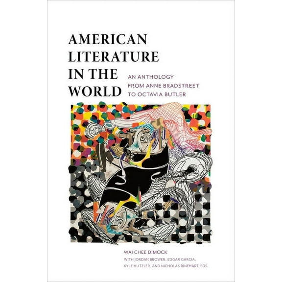 American Literature in the World: An Anthology from Anne Bradstreet to Octavia Butler, (Paperback)